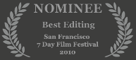 Nominee - Best Editing, 2011 San Francisco 48 Hour Film Project