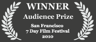 Winner - Audience Prize, 2010 San Francisco Seven Day Film Festival