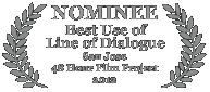 Nominee - Best Use of Line of Dialogue, 2012 San Jose 48 Hour Film Project
