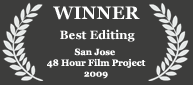 Winner - Best Editing, 2009 San Jose 48 Hour Film Project