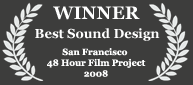 Winner - Best Sound Design, 2008 San Francisco 48 Hour Film Project